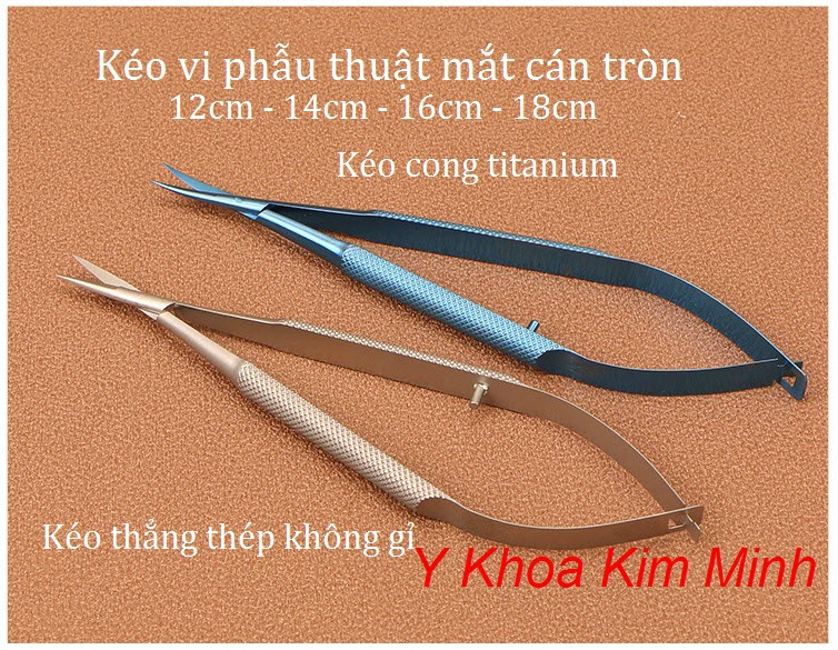 Kéo vi phẫu thuật mắt cán tròn 12cm 14cm 16cm 18cm bán ở Y Khoa Kim Minh