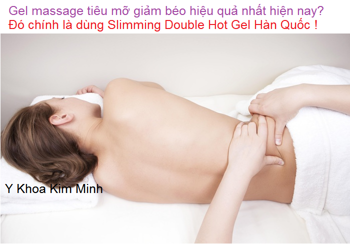 Phuong pháp dùng gel massage tiêu mỡ giảm béo dùng tốt nhất hiện nay Slimming Double Hot Giel Hàn Quốc - Y khoa Kim Minh 0933455388